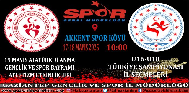 19 MAYIS ATATÜRK’ Ü ANMA, GENÇLİK VE SPOR BAYRAMI ATLETİZM ETKİNLİKLERİ VE U16-U18 TÜRKİYE ŞAMPİYONA